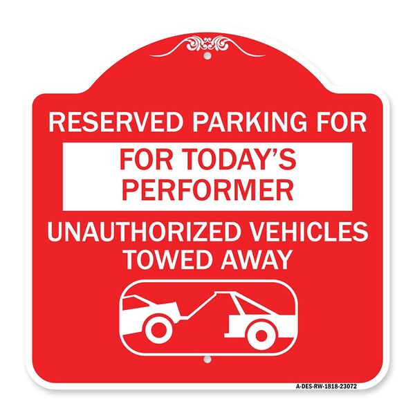 Reserved Parking for Todays Performer Unauthorized Vehicles Towed Away Aluminum, A-DES-RW-1818-23072